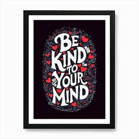 Be Kind To Your Mind - Positive Affirmation Art Art Print