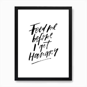 Feed Me Before I get Hangry Art Print