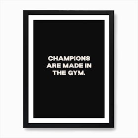 Champions Are Made In The Gym Art Print