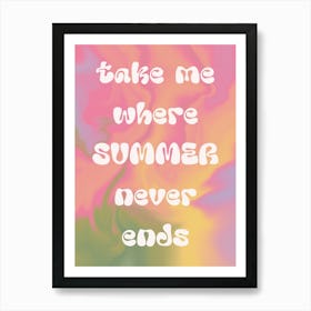 Take Me Where Summer Never Ends. Groovy Gradient with Quote Art Print