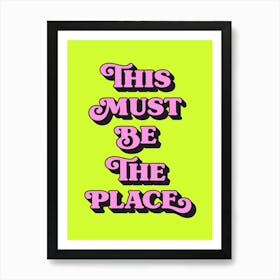 This must be the place, quote, quotes, welcome, home, love, cozy, love, vibes, postives, lettering, sayings, phrases, cute, cool, room decor,  (neon green tone) Art Print