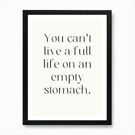 You Can'T Live A Full Life On An Empty Stomach Art Print