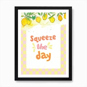 Squeeze The Day positive print Art Print