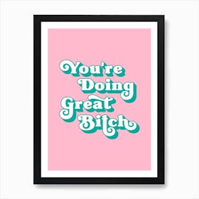 You're Doing Great Bitch (pink and green) Art Print