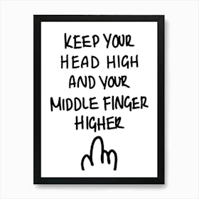 Keep Your Head High and Your Middle Finger Higher Black and White Hand Drawn Illustrated Art Art Print