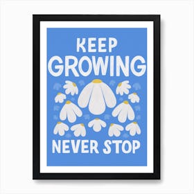 Keep Growing Never Stop Art Print