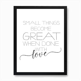 Small Things Become Great Art Print