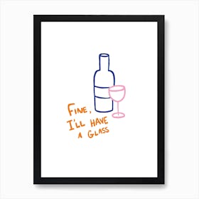 Fine I'll Have A Glass pink blue orange Art Print