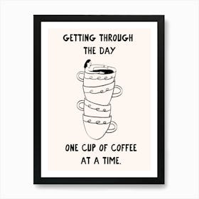 Getting Through The Day One Cup Of Coffee At A Time Art Print Art Print