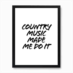 Country Music Made Me Do It Art Print