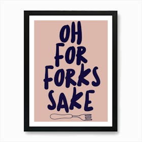 Oh For Forks Sake Art Print