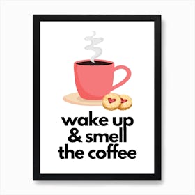 Wake Up & Smell The Coffee Print Art Print