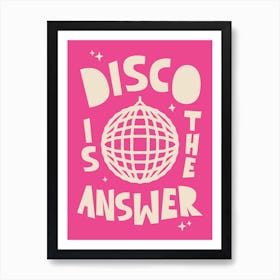 Disco Is The Answer In Pink Art Print