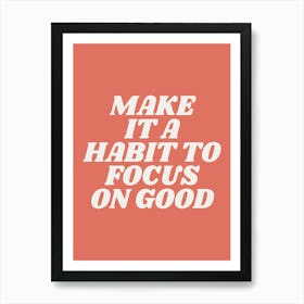 Make It A Habit To Focus On Good motivating, inspiring, saying, slogan, empowering, wise words, positive quote (orange tone) Art Print