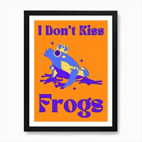 I Don'T Kiss Frogs 1 Art Print