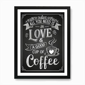Coffee Quote All You Need Is Love & Coffee Art Print