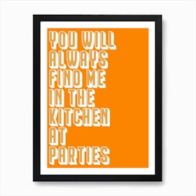 You Will Always Find Me In The Kitchen At Parties Art Print