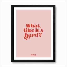 Legally Blonde - What Like It's Hard? Print Art Print