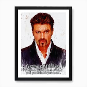 You Ll Never Find Peace Of Mind Until You Listen To Your Heart George Michael Art Print