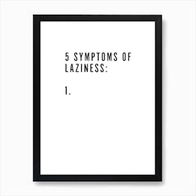 5 Symptoms Laziness Art Print