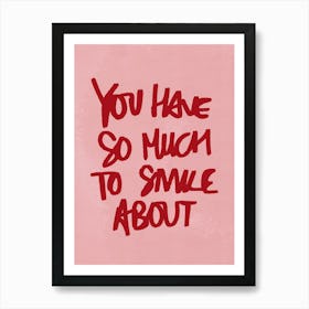You Have So Much to Smile About Pink Art Print