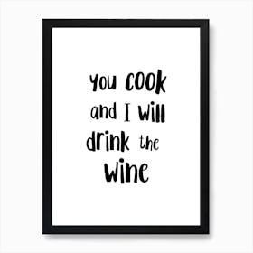 You Cook And I Will Drink The Wine Art Print