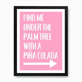 Find Me Under The Palm Tree With A Pina Colada Art Print