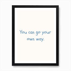 You Can Go Your Own Way Blue Quote Poster Art Print