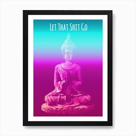 Let That Shit Go, Neon Buddha Art Print