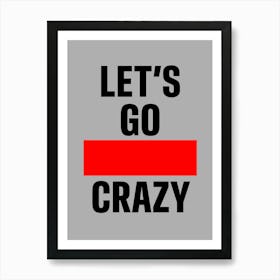 Lets Go Crazy Art Print