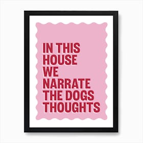 In This House We Narrate The Dogs Thoughts - Funny Quote Gallery Wall Art Print Art Print