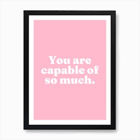 You are capable of so much (pink tone) Art Print