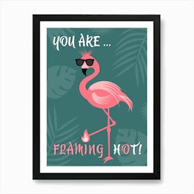 You Are Flaming Hot Flamingo Bird Bill Sunglasses Quote Pink Summer Nature Leaves Colorful Art Print