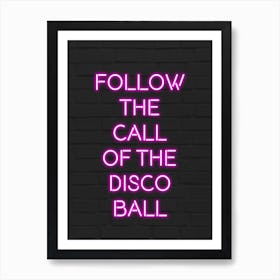 Follow The Call Of The Disco Ball Art Print