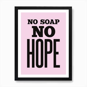 Pastel Pink And Black No Soap No Hope Bathroom Typographic Art Print