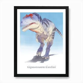 GIganotosaurus Carolinii Art Print