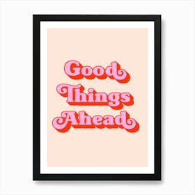 Good Things Ahead (Peach Tone), positive, vibes, affirmations, cute, cool, lettering, saying, phrase, motivating, inspiring, signs, mood, pink, uplifting Art Print