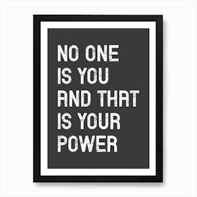 No One Is You And That Is Your Power Art Print
