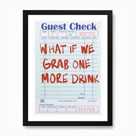 What If Grab One More Drink Art Print