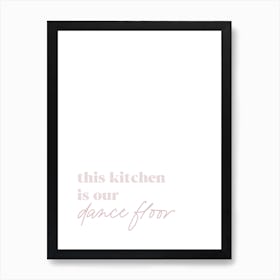 This Kitchen Is Our Dancefloor Art Print