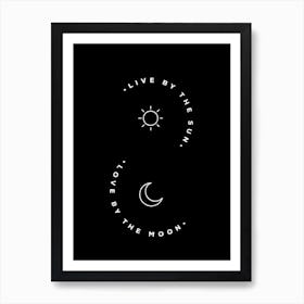 Live By The Sun love by The Moon Art Print