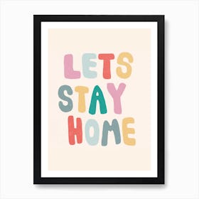 Lets Stay Home Art Print