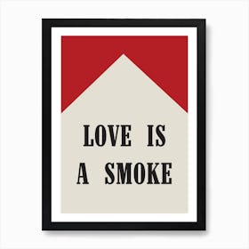 Love Is A Smoke Art Print