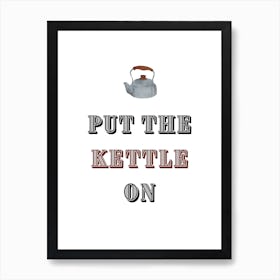 Put The Kettle On 1 Art Print