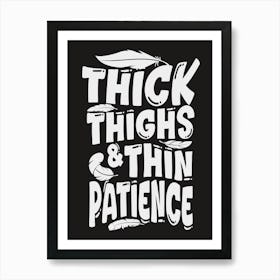 Thick Thighs And Thin Patience Art Print