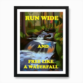 Run Wide And Free Like A Waterfall Art Print