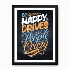 Be Happy It Drives People Crazy — kitchen art print, kitchen wall decor Art Print