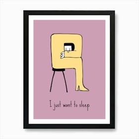 Motivational Quote: I Just Want To Sleep Art Print