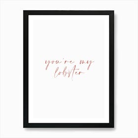 You're My Lobster Friends Quote Inspirational Typography Minimal Poster Print Art Lover Inspired Art Print