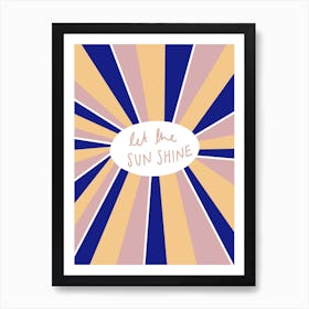 Let The Sun Shine Art Print